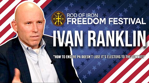 Rod of Iron Freedom Festival 2024 Ivan Ranklin "How to ensure PA doesn't lose it's Electors to the Commies"