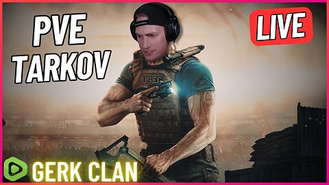 LIVE: [PVE] It's Time to Dominate, *Out of Town Next Month* - Escape From Tarkov - Gerk Clan