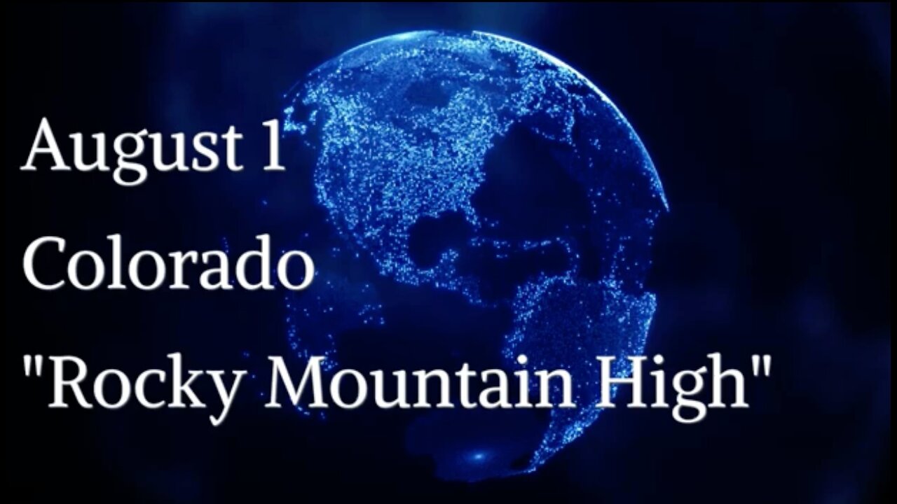 August 1: Colorado, “Rocky Mountain High”