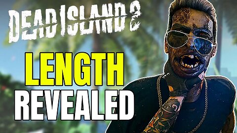 Dead Island 2 Length REVEALED!
