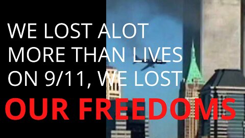 We Lost More Than Live on 9/11, We Lost our FREEDOMS
