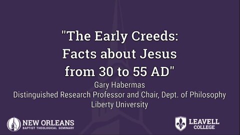 Gary Habermas | The Early Creeds: Historical Facts About Jesus from 30 to 55 AD