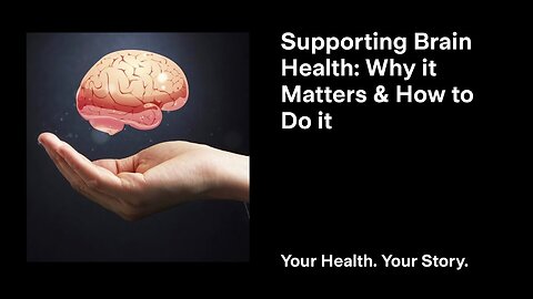Supporting Brain Health: Why it Matters and How to Do it