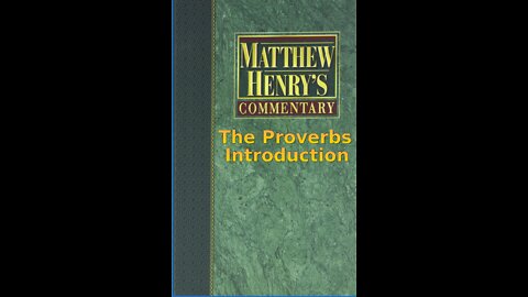 Matthew Henry's Commentary on the Whole Bible. Audio produced by I. Risch. The Proverbs Introduction