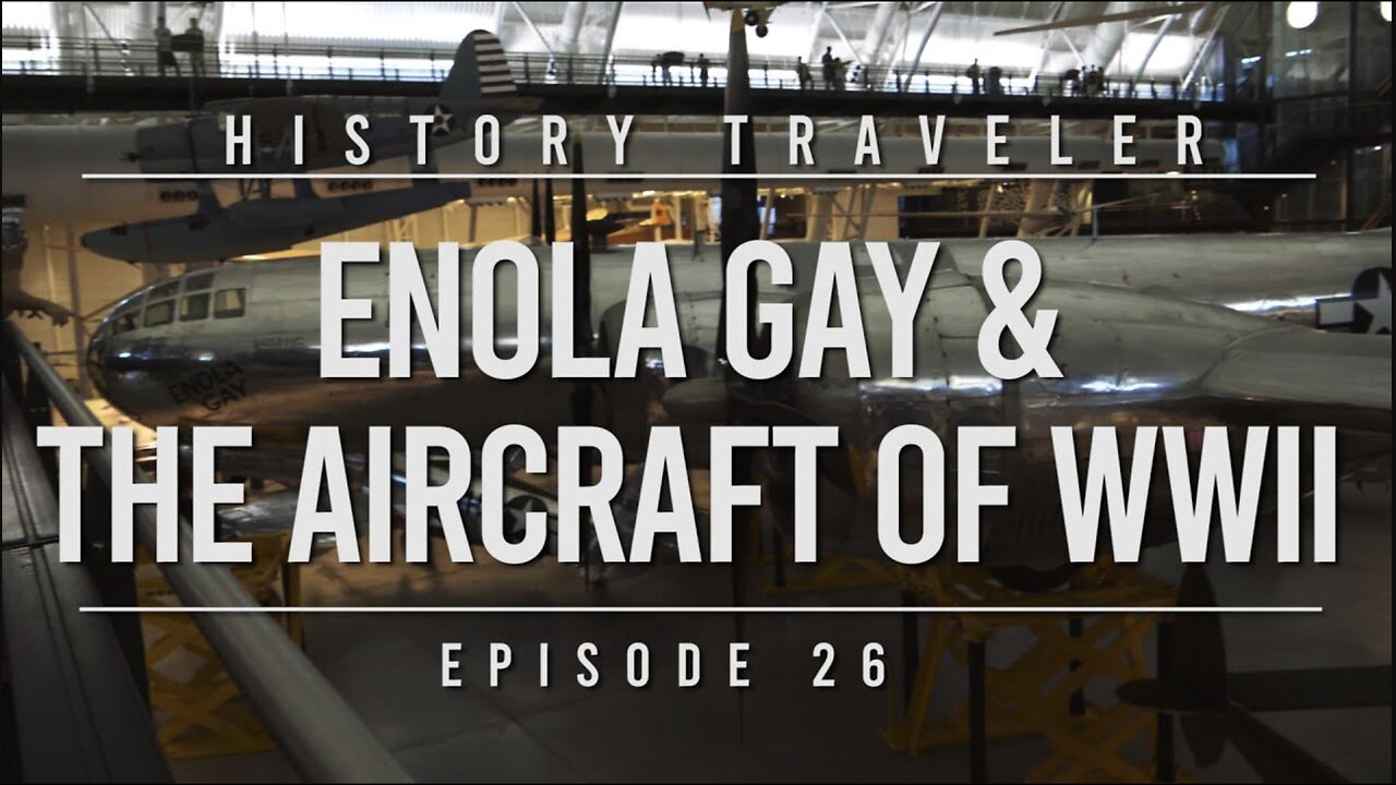 Enola Gay & The Aircraft of WWII | History Traveler Episode 26