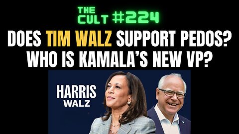 The Cult #224: Does Tim Walz support PEDOS? Who is Kamala's new VP choice?