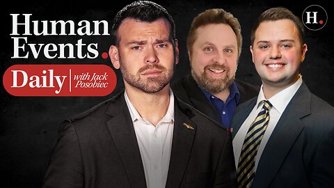 HUMAN EVENTS DAILY WITH JACK POSOBIEC