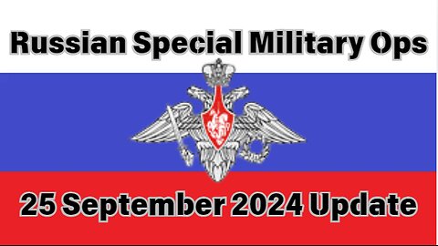 Russian Special Military Ops. - Update - 25 September 2024