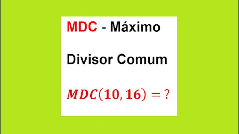 MATEMÁTICA – AULA 32 – MDC - MÁXIMO DIVISOR COMUM - MDC(10,16) = ?