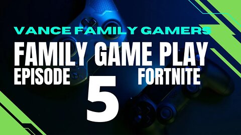 Fortnite| Family Game Play | Episode 5