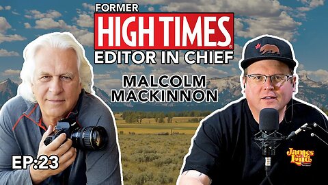 James Loud Podcast EP #23 - Former Editor-in-Chief of HIGH TIMES Malcolm MacKinnon