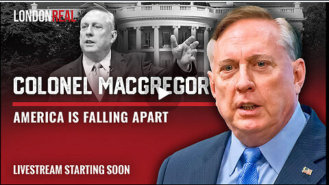 Colonel Douglas Macgregor - America Is Falling Apart