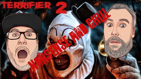 Nonsense and Chill - Terrifier 2