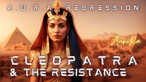 CLEOPATRA & The Resistance | A.U.R.A. Regression