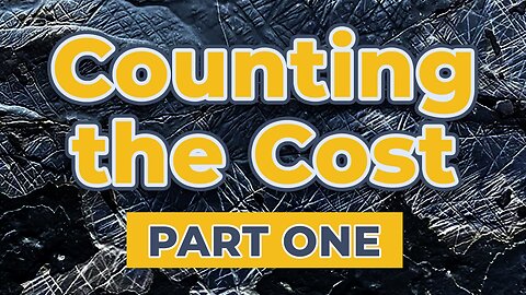 Counting The Cost - PART ONE