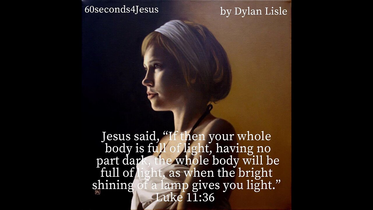 Therefore take heed that the light which is in you is not darkness.