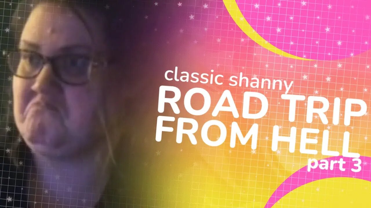 Classic Shanny - Road Trip From Hell pt 3