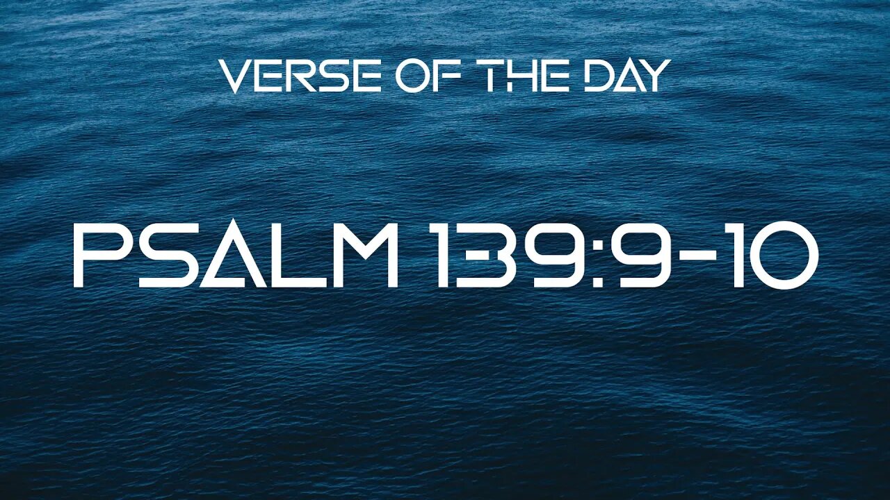 January 18, 2023 - Psalm 139:9-10 // Verse of the Day