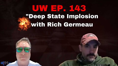 Unrestricted Warfare Ep. 143 | "Deep State Implosion with Rich Germeau