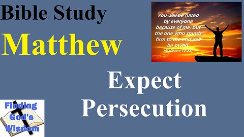 Bible Study - Matthew: Expect Persecution