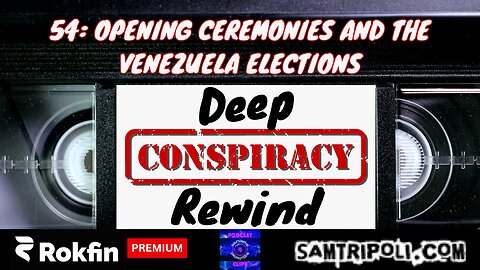 [CLIP] Deep Conspiracy Rewind with Sam Tripoli Opening Ceremonies And The Venezuela Elections