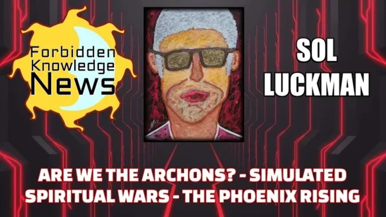 FKN Clips: Are We The Archons? - Simulated Spiritual Wars - The Phoenix Rising w/ Sol Luckman