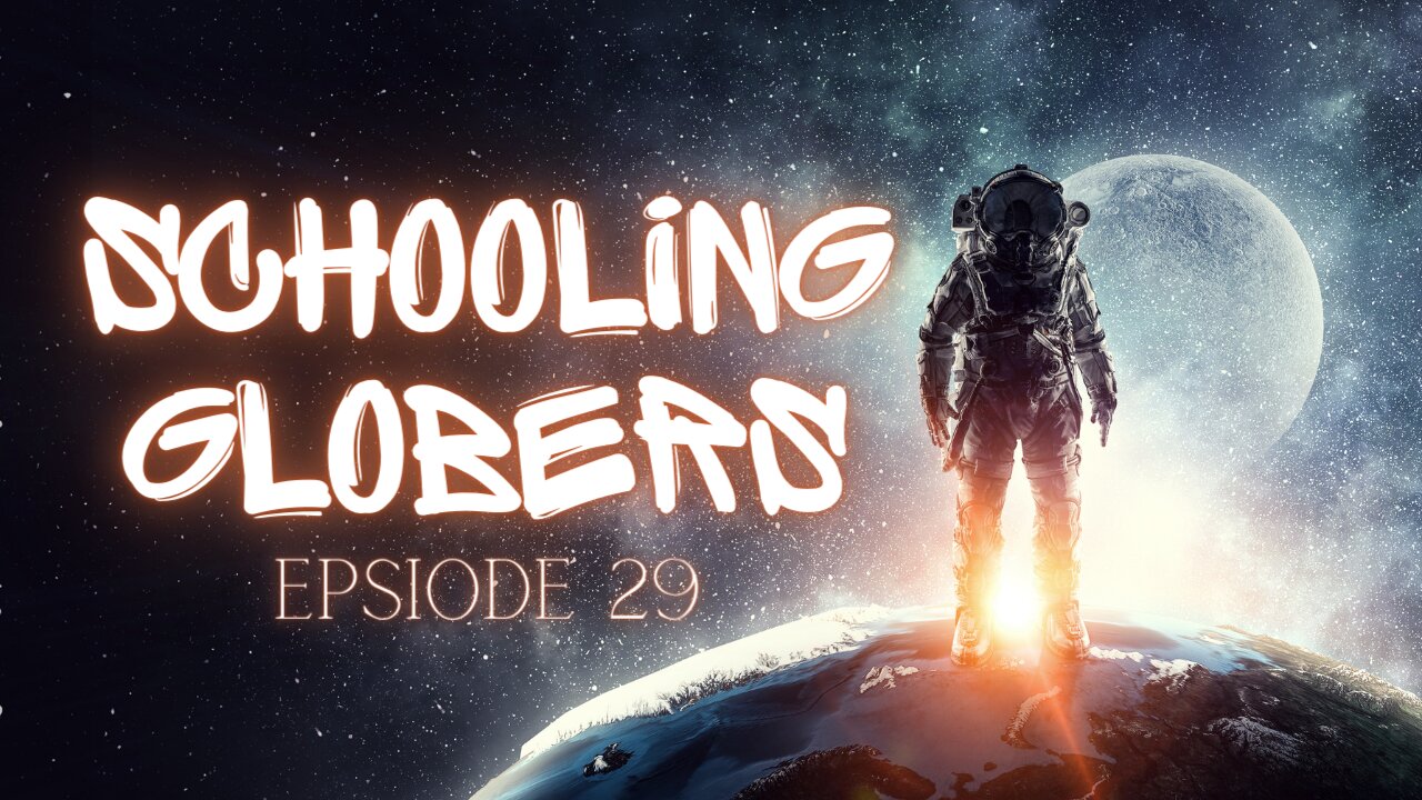 Schooling Globers - Episode 29