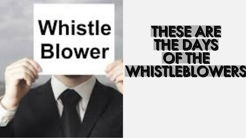 THESE ARE THE DAYS OF THE WHISTLEBLOWERS