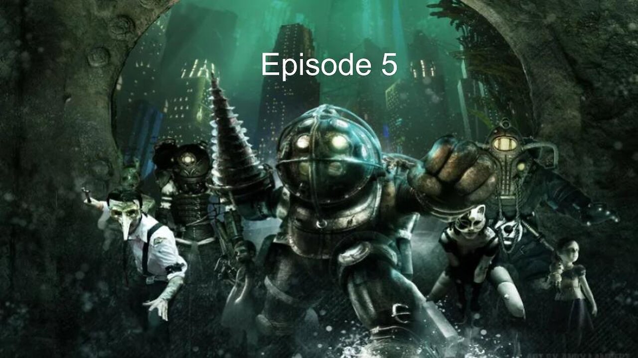 Let's Play Bioshock Episode 5: Big Daddy is about to get the gun