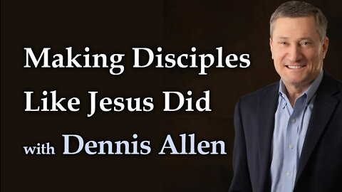 Making Disciples Like Jesus Did - Dennis Allen on LIFE Today Live