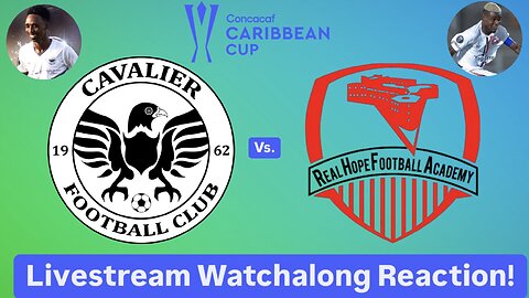 Cavalier FC Vs. Real Hope FA 2024 CONCACAF Caribbean Cup Group Stage Livestream Watchalong Reaction