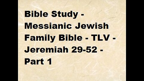 Bible Study - Messianic Jewish Family Bible - TLV - Jeremiah 29-52 - Part 1