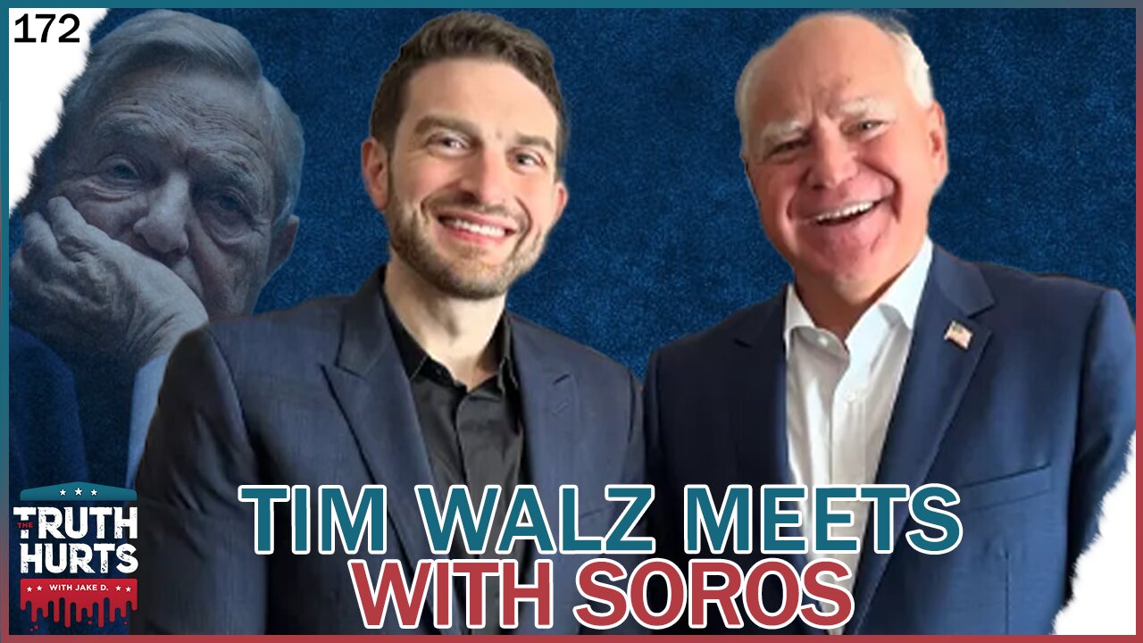 Truth Hurts #172 - Tim Walz Meets With Soros