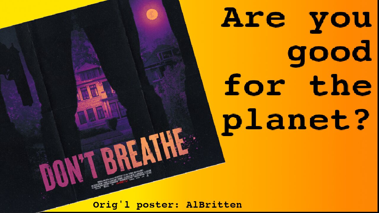 Don’t Breathe - it’s bad for the planet