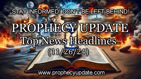 Prophecy Update Top News Headlines - (11/26/24)