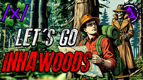 Let's Go Innawoods | 4chan /x/ Paranormal Greentext Tales Thread