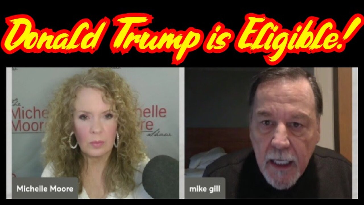 Mike Gill SHOCKING INTEL: Donald Trump is Eligible! What You Need To Know!