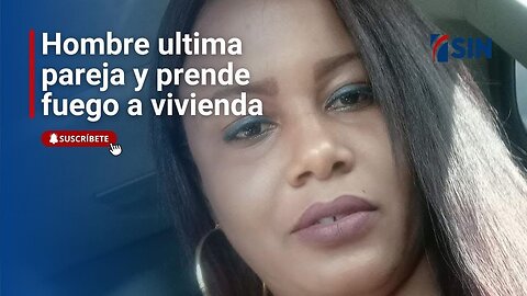 Hombre ultima a su pareja y prende fuego a vivienda; vecinos resultan heridos