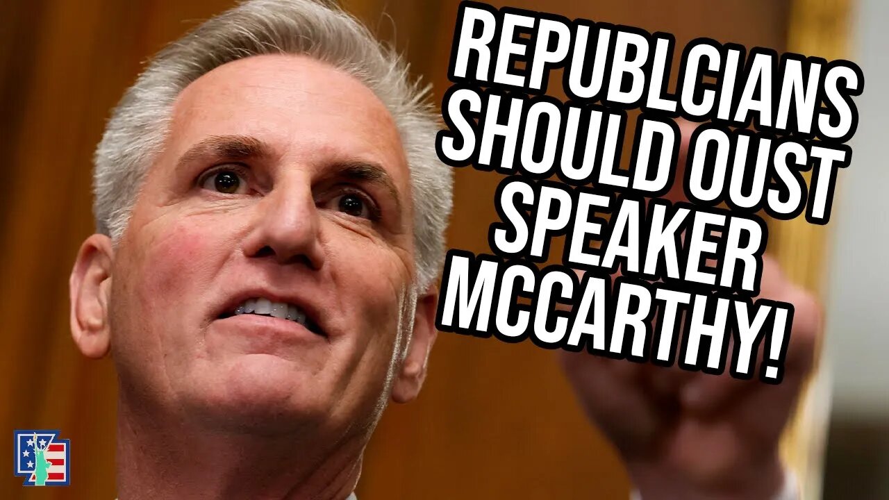 Republicans Should Oust Speaker McCarthy!