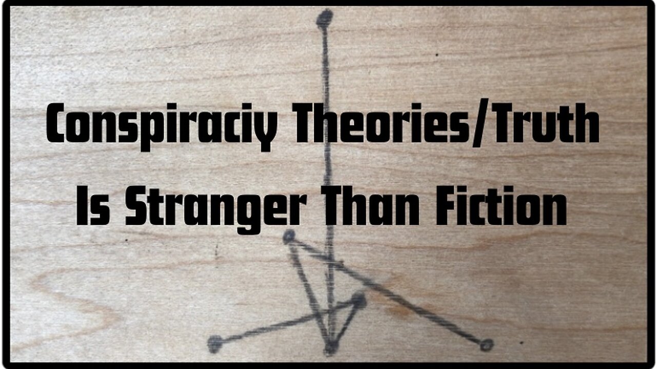 Conspiracy Theories/Truth Is Stranger Than Fiction