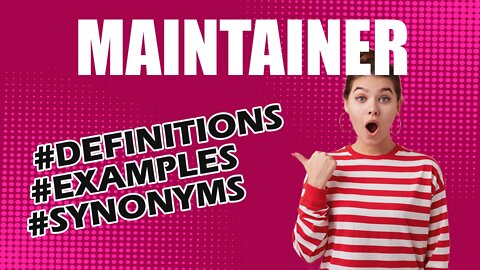 Definition and meaning of the word "maintainer"