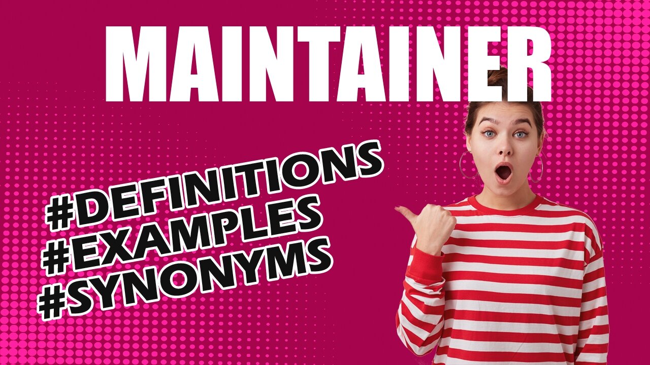 Definition and meaning of the word "maintainer"