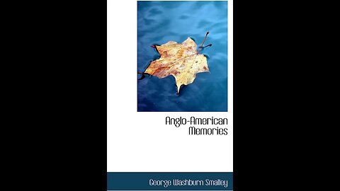 Anglo-American Memories by George Washburn Smalley - Audiobook