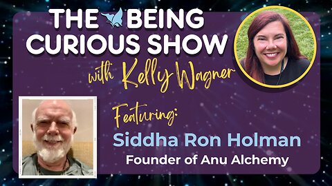 Ep 134: The Being Curious Show with SiddhaRon the visionary behind Anu Alchemy