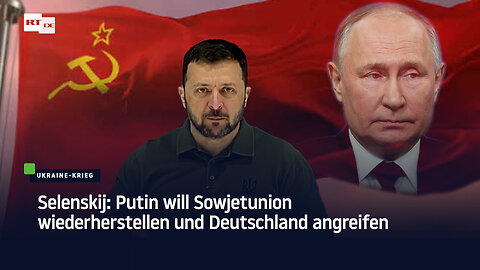 Selenskij: Putin will Sowjetunion wiederherstellen und Deutschland angreifen