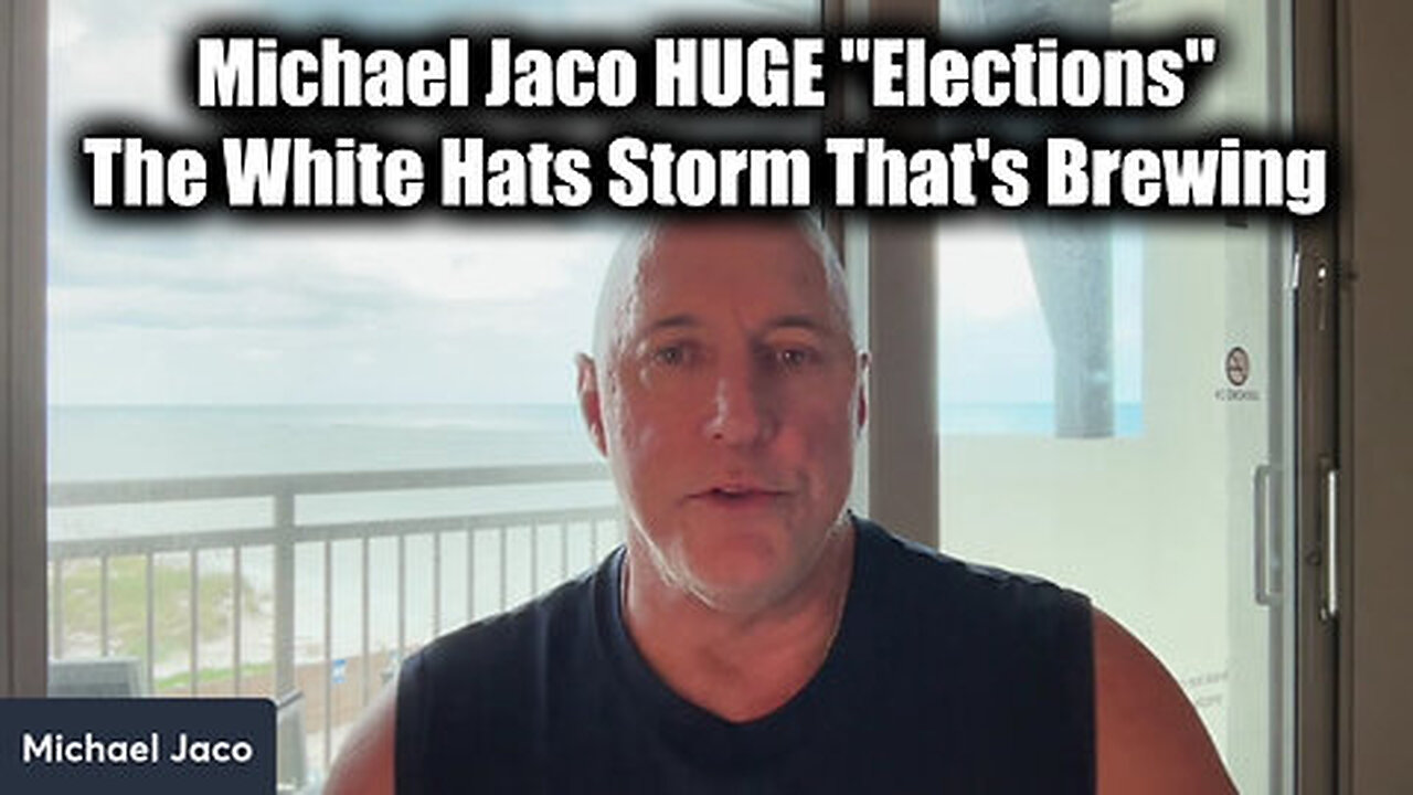 Michael Jaco HUGE 'Elections' - The White Hats Storm That's Brewing