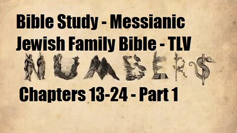 Bible Study - Messianic Jewish Family Bible - TLV - Numbers Chapters 13-24 - Part 1