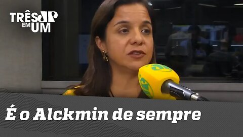 Vera Magalhães: "É o Alckmin de sempre"