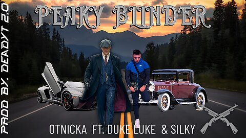 Otnicka - PEAKY BLINDER Ft. DUKE LUKE & SILKY | REMIXED BY DEADYT 2.0 | (Music Video)