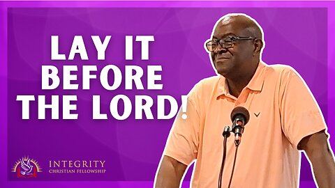 Lay It Before The Lord | Integrity C.F. Church